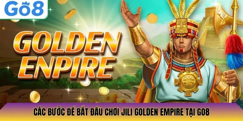 Các bước để bắt đầu chơi Jili Golden Empire tại Go8