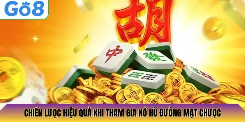Chiến lược hiệu quả khi tham gia Nổ Hũ Đường Mạt Chược