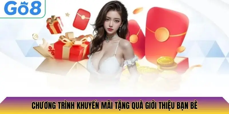Chương trình khuyến mãi tặng quà giới thiệu bạn bè