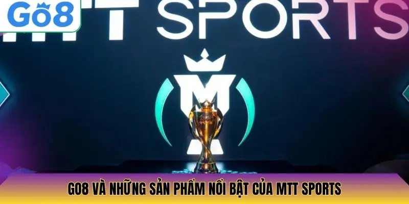 Go8 và những sản phẩm nổi bật của MTT Sports
