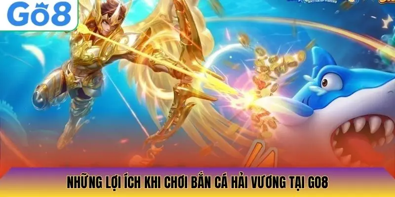 Những lợi ích khi chơi Bắn Cá Hải Vương tại Go8