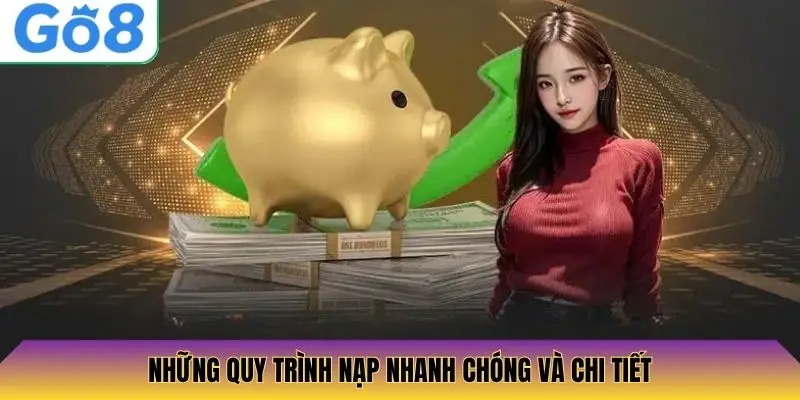 Những quy trình nạp nhanh chóng và chi tiết
