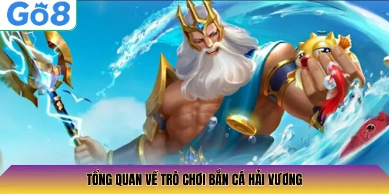 Tổng quan về trò chơi Bắn Cá Hải Vương