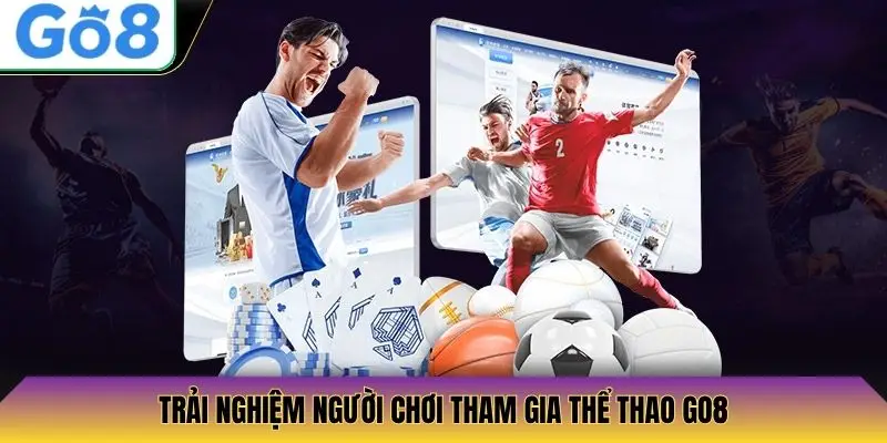 Trải nghiệm người chơi tham gia thể thao Go8